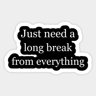 Just need a long break from everything. Black Sticker